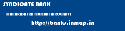 SYNDICATE BANK  MAHARASHTRA MUMBAI AIROLINAVI   banks information 